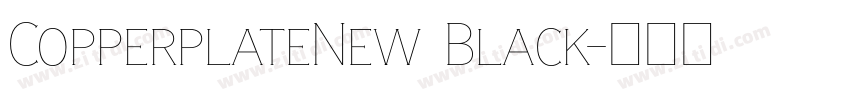 CopperplateNew Black字体转换 CopperplateNew Black字体转换